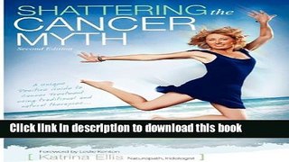 [Popular] SHATTERING THE CANCER MYTH - A positive guide to beating cancer - Second Edition