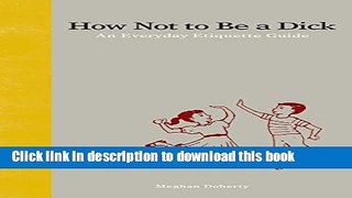 [Download] How Not to Be a Dick: An Everyday Etiquette Guide Kindle Free