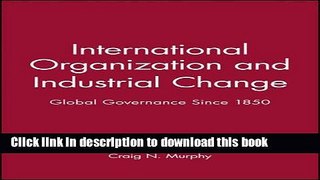 [Download] International Organization and Industrial Change: Global Governance Since 1850