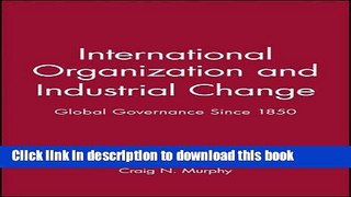 [Download] International Organization and Industrial Change: Global Governance Since 1850 Kindle