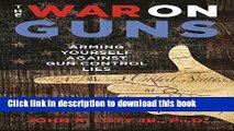 [Download] The War on Guns: Arming Yourself Against Gun Control Lies Hardcover Online