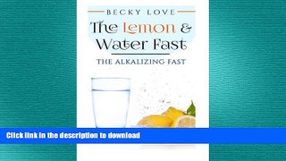 READ  THE LEMON AND WATER FAST: Alkaline Diet:  Lemon and Water Fasting (healthy living,