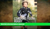 FAVORITE BOOK  Coaching Youth Rugby: An Essential Guide for Coaches, Parents and Teachers FULL