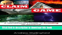 [Download] The Claim Game: A Homeowner s Guide to Avoiding an Insurance Catastrophe Paperback Online