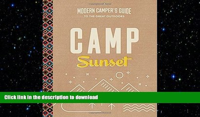 FAVORITE BOOK  Camp Sunset: A Modern Camper s Guide to the Great Outdoors FULL ONLINE