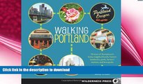 READ BOOK  Walking Portland: 30 Tours of Stumptown s Funky Neighborhoods, Historic Landmarks,