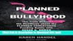 [Popular] Planned Bullyhood: The Truth Behind the Headlines about the Planned Parenthood Funding