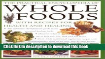 Download The Practical Encyclopedia of Whole Foods: With Recipes for Health and Healing Book Online