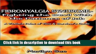 [Popular] Fibromyalgia Syndrome- Fighting the Devil With the Patience of Job: A Victim s Point of
