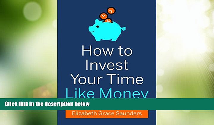 Big Deals  How to Invest Your Time Like Money  Free Full Read Most Wanted