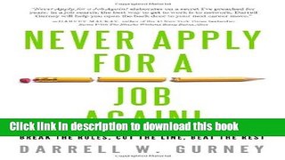 [Popular Books] Never Apply for a Job Again!: Break the Rules, Cut the Line, Beat the Rest