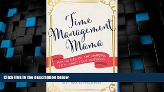 Big Deals  Time Management Mama: Making Use of the Margins to Pursue your Passions  Free Full Read