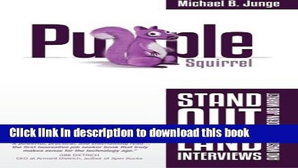 [Popular Books] Purple Squirrel: Stand Out, Land Interviews, and Master the Modern Job Market Full