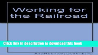 [Popular Books] Working for the Railroad: The Organization of Work in the Nineteenth Century