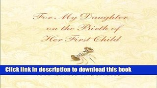 [Download] For My Daughter on the Birth of Her First Child: A Keepsake Journal from Mother to
