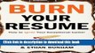[Popular Books] Burn Your Resume (TM): How to Ignite Your Exceptional Career Full Online