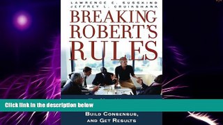 Big Deals  Breaking Robert s Rules: The New Way to Run Your Meeting, Build Consensus, and Get