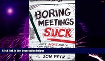 Must Have PDF  Boring Meetings Suck: Get More Out of Your Meetings, or Get Out of More Meetings