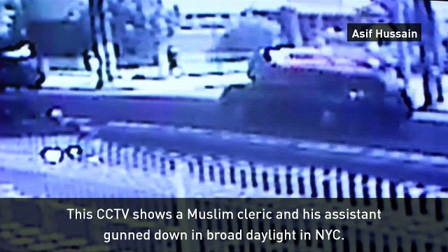 CCTV of Muslim cleric gunned down in broad daylight in NYC