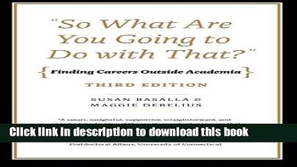 [Popular Books] "So What Are You Going to Do with That?": Finding Careers Outside Academia, Third