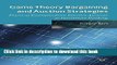 [Download] Game Theory Bargaining and Auction Strategies: Practical Examples from Internet