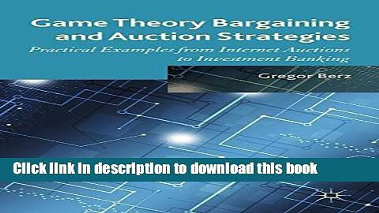 [Download] Game Theory Bargaining and Auction Strategies: Practical Examples from Internet