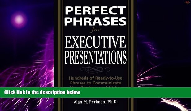Big Deals Perfect Phrases for Executive Presentations: Hundreds of Ready-to-Use Phrases to Use to