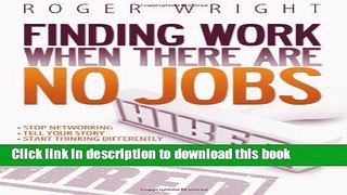 [Popular Books] Finding Work When There Are No Jobs Full Online