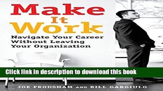[Popular Books] Make It Work: Navigate Your Career Without Leaving Your Organization Free Online