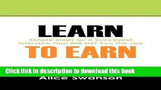 [PDF] Learn to Earn: Simple Steps for a Successful Interview That Will Get You the Job Download