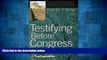 Must Have  Testifying Before Congress: A Practical Guide to Preparing and Delivering Testimony