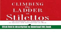 [Popular Books] Climbing the Ladder in Stilettos: 10 Strategies for Stepping Up to Success and