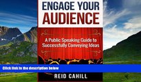 Must Have  Engage Your Audience: A Public Speaking Guide to Successfully Conveying Ideas