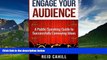 Must Have  Engage Your Audience: A Public Speaking Guide to Successfully Conveying Ideas
