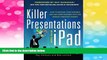 Must Have  Killer Presentations with Your iPad: How to Engage Your Audience and Win More Business