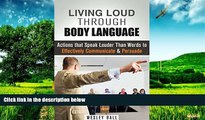 READ FREE FULL  Living Loud Through Body Language: Actions That Speak Louder Than Words to