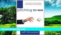 READ FREE FULL  Pitching to Win; Targeting Your Presentation at the Heart of the Prospect