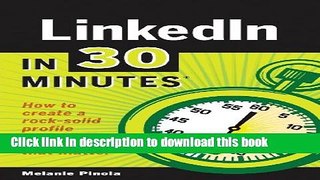 [Popular Books] LinkedIn In 30 Minutes: How to create a rock-solid LinkedIn profile and build