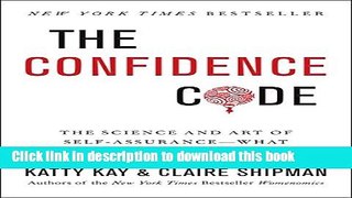 [Popular Books] The Confidence Code: The Science and Art of Self-Assurance---What Women Should