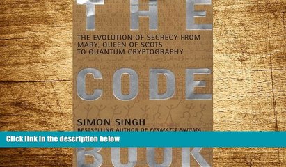 Full [PDF] Downlaod  The Code Book: The Evolution of Secrecy from Mary, Queen of Scots to Quantum