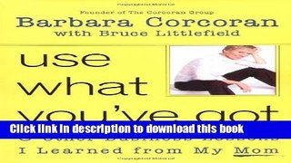 [Popular Books] Use What You ve Got, and Other Business Lessons I Learned from My Mom Free Online