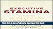 [Popular Books] Executive Stamina: How to Optimize Time, Energy, and Productivity to Achieve Peak