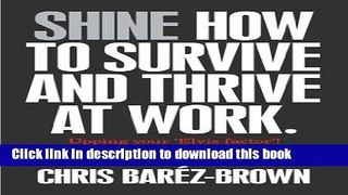 [Popular Books] Shine: How to Survive and Thrive at Work Free Online
