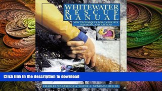 GET PDF  Whitewater Rescue Manual: New Techniques for Canoeists, Kayakers, and Rafters FULL ONLINE