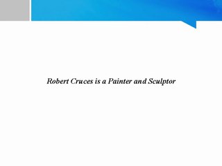 Robert Cruces is a Painter and Sculptor
