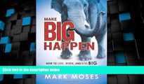 Big Deals  Make Big Happen: How To Live, Work, and Give Big  Free Full Read Best Seller
