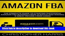 [PDF] Amazon FBA: The Complete Guide To Starting Successful Amazon FBA Business From Scratch And