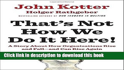 [Download] That s Not How We Do It Here!: A Story about How Organizations Rise and Fall--and Can