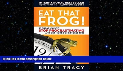 FREE DOWNLOAD  Eat That Frog!: 21 Great Ways to Stop Procrastinating and Get More Done in Less