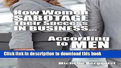 [PDF] How Women Sabotage Their Success in Business...According to Men [Full Ebook]